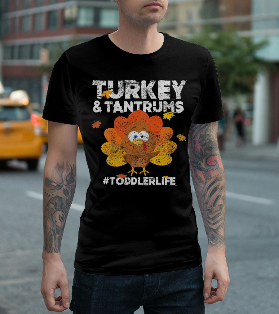 Turkey and Tantrums #ToddlerLife Thanksgiving Humor T-Shirt