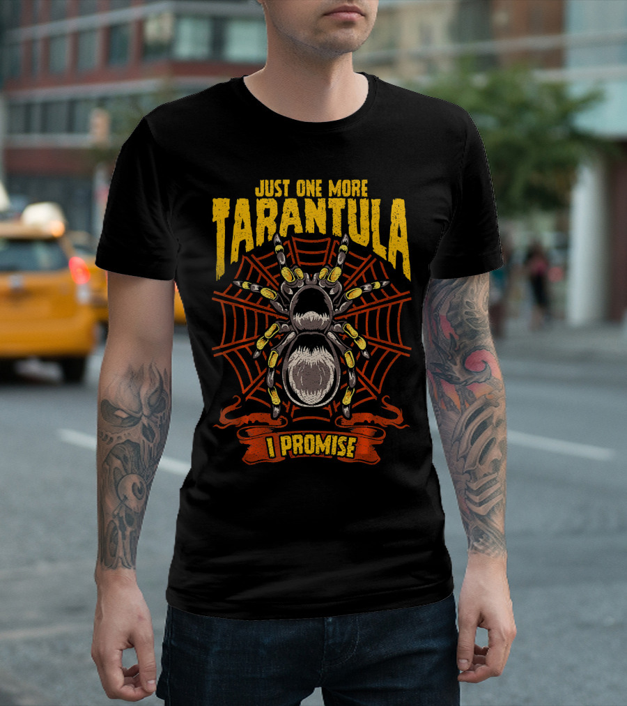 Just One More Tarantula I Promise T-Shirt