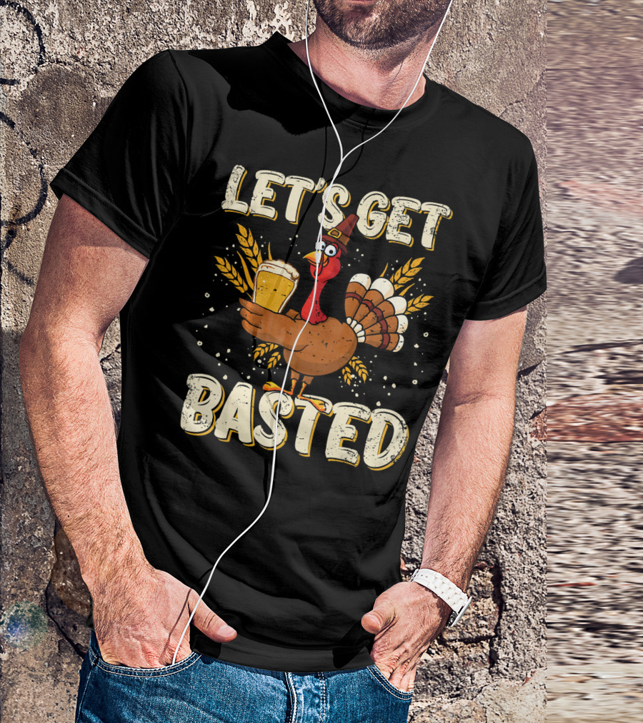 Let's Get Basted Thanksgiving Turkey With Drink T-Shirt