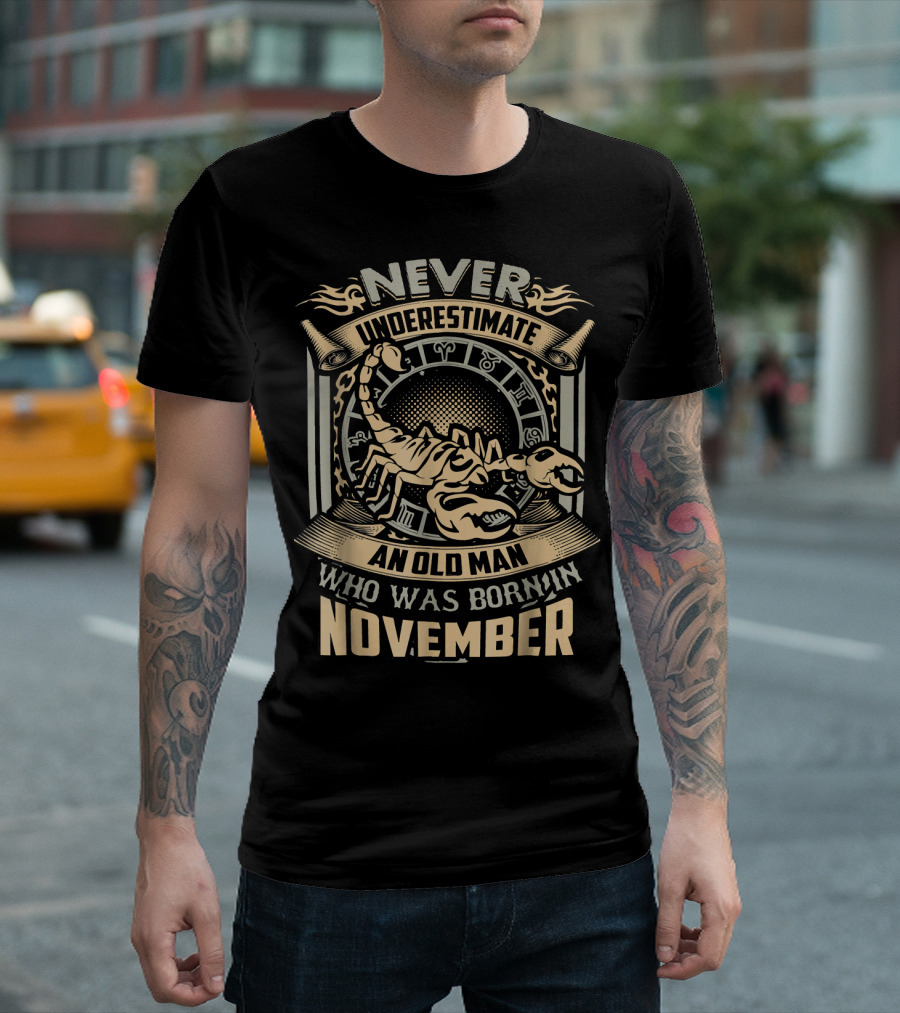 NEVER UNDERESTIMATE AN OLD MAN WHO WAS BORN IN NOVEMBER T-Shirt