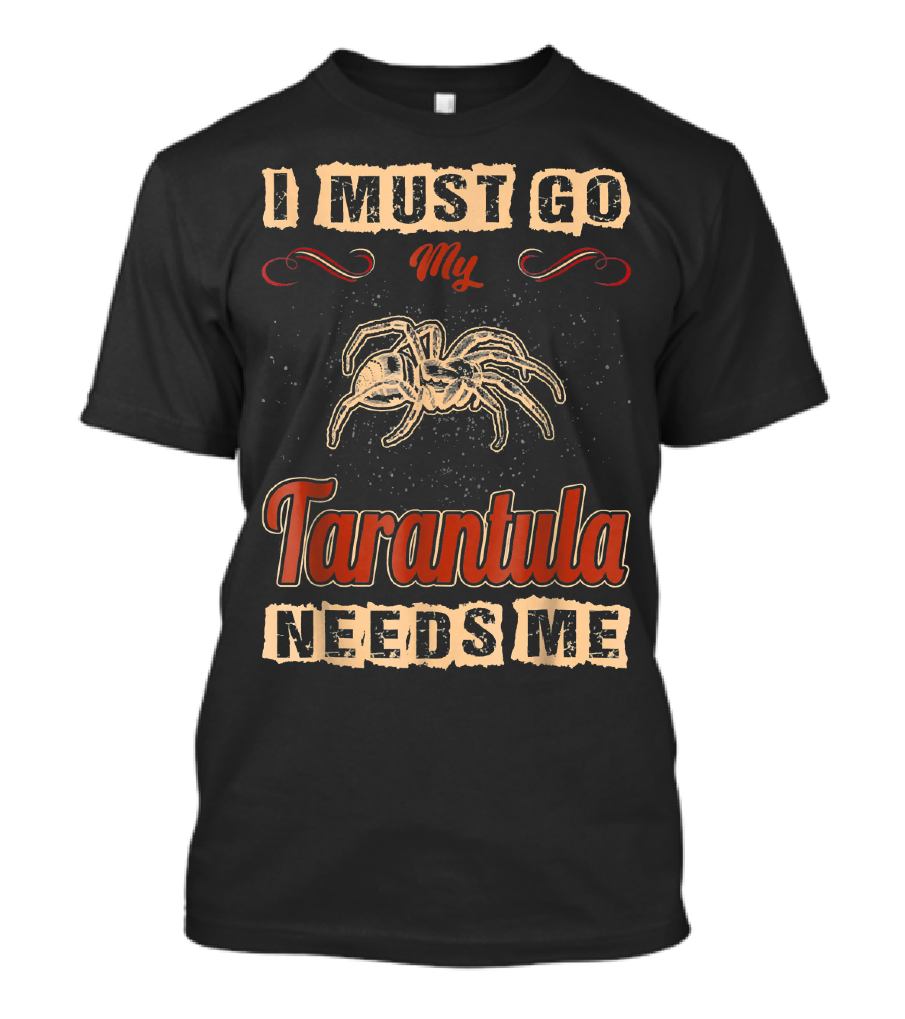 I Must Go My Tarantula Needs Me Tarantula Love T-Shirt