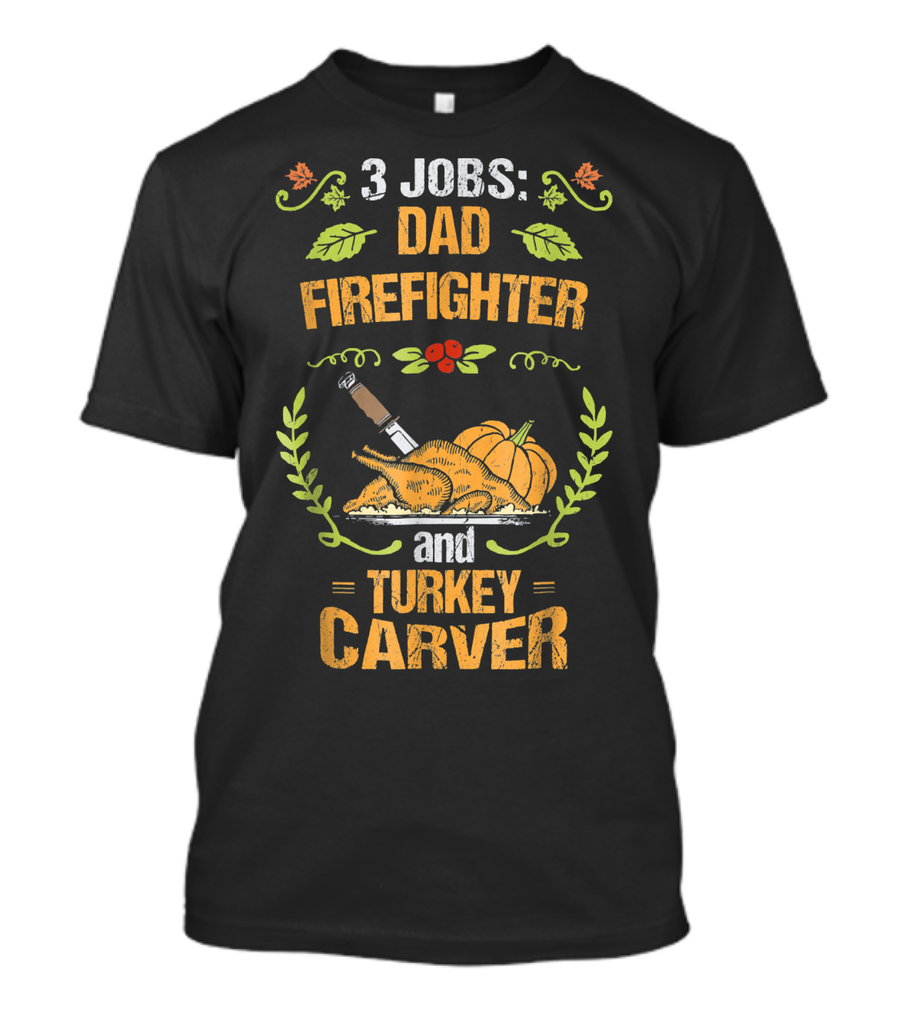 3 Jobs Dad Firefighter And Turkey Carver T-Shirt