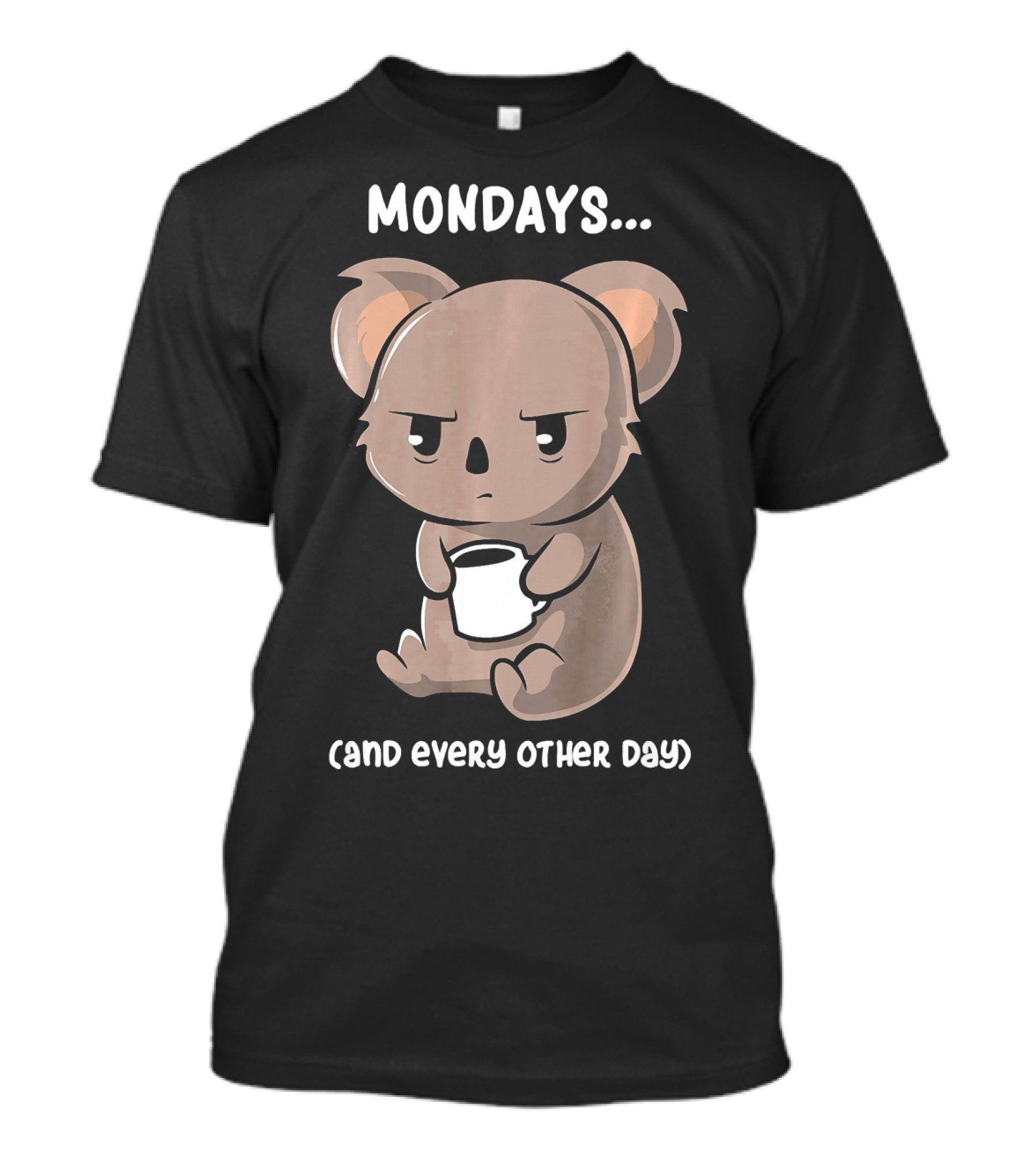 Mondays And Every Other Day For Koala Holding Coffee T-Shirt