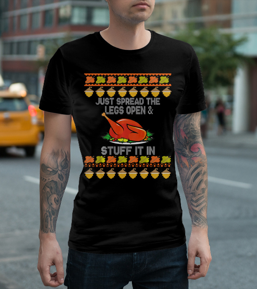 Just Spread the Legs Open and Stuff It In Turkey Thanksgiving Acorn T-Shirt