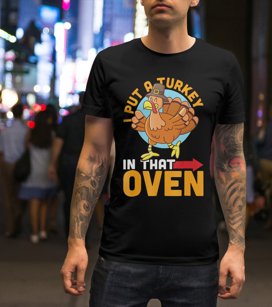 I Put A Turkey In That Oven Pilgrim Hat Arrow T-Shirt