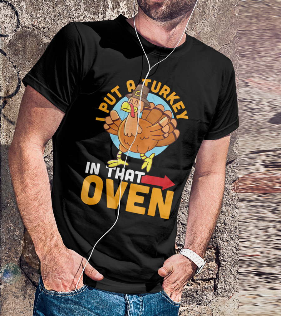 I Put A Turkey In That Oven Pilgrim Hat Arrow T-Shirt
