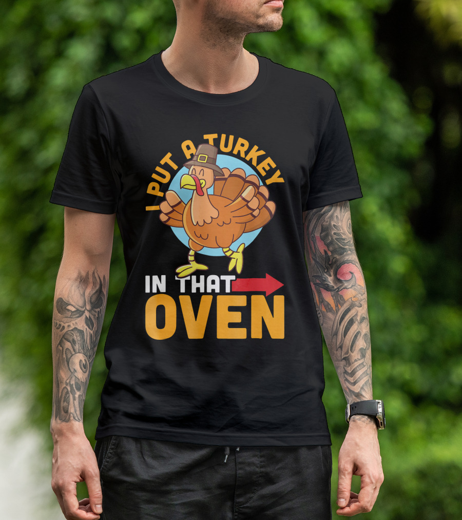 I Put A Turkey In That Oven Pilgrim Hat Arrow T-Shirt