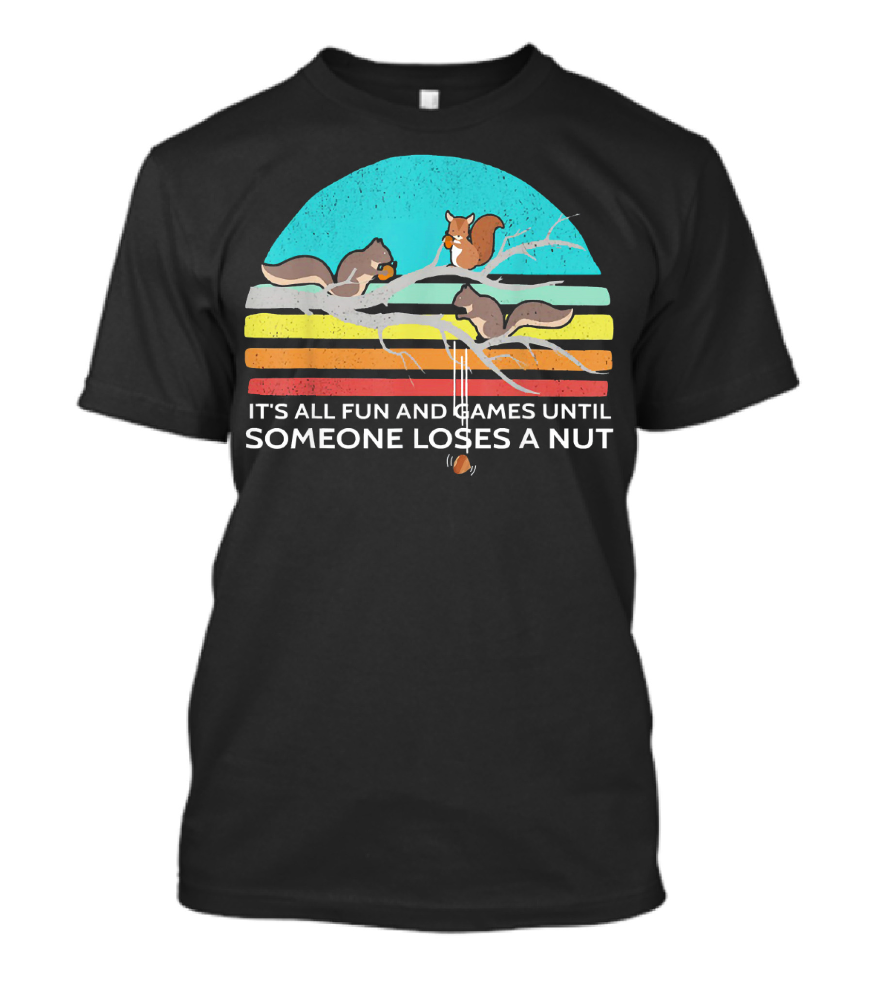 ITS ALL FUN AND GAMES UNTIL SOMEONE LOSES A NUT SQUIRRELS VINTAGE STYLE RAINBOW BRANCH T-Shirt