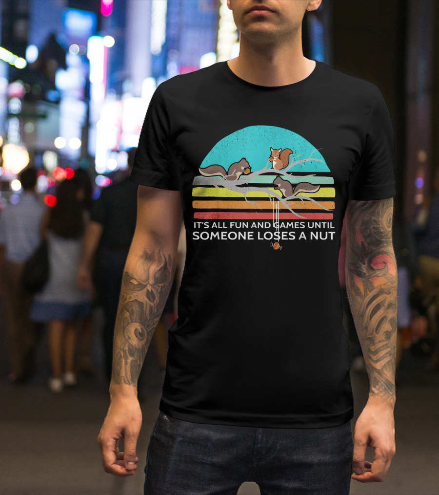 ITS ALL FUN AND GAMES UNTIL SOMEONE LOSES A NUT SQUIRRELS VINTAGE STYLE RAINBOW BRANCH T-Shirt