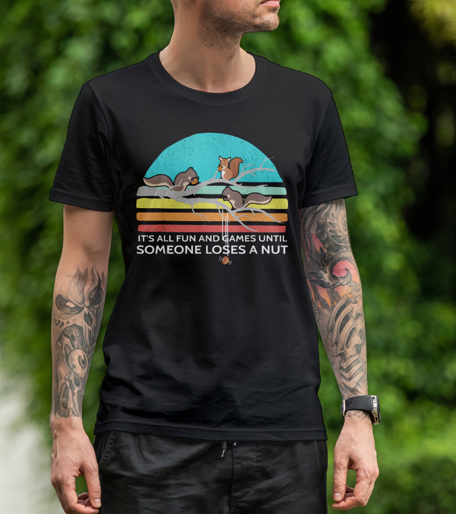 ITS ALL FUN AND GAMES UNTIL SOMEONE LOSES A NUT SQUIRRELS VINTAGE STYLE RAINBOW BRANCH T-Shirt