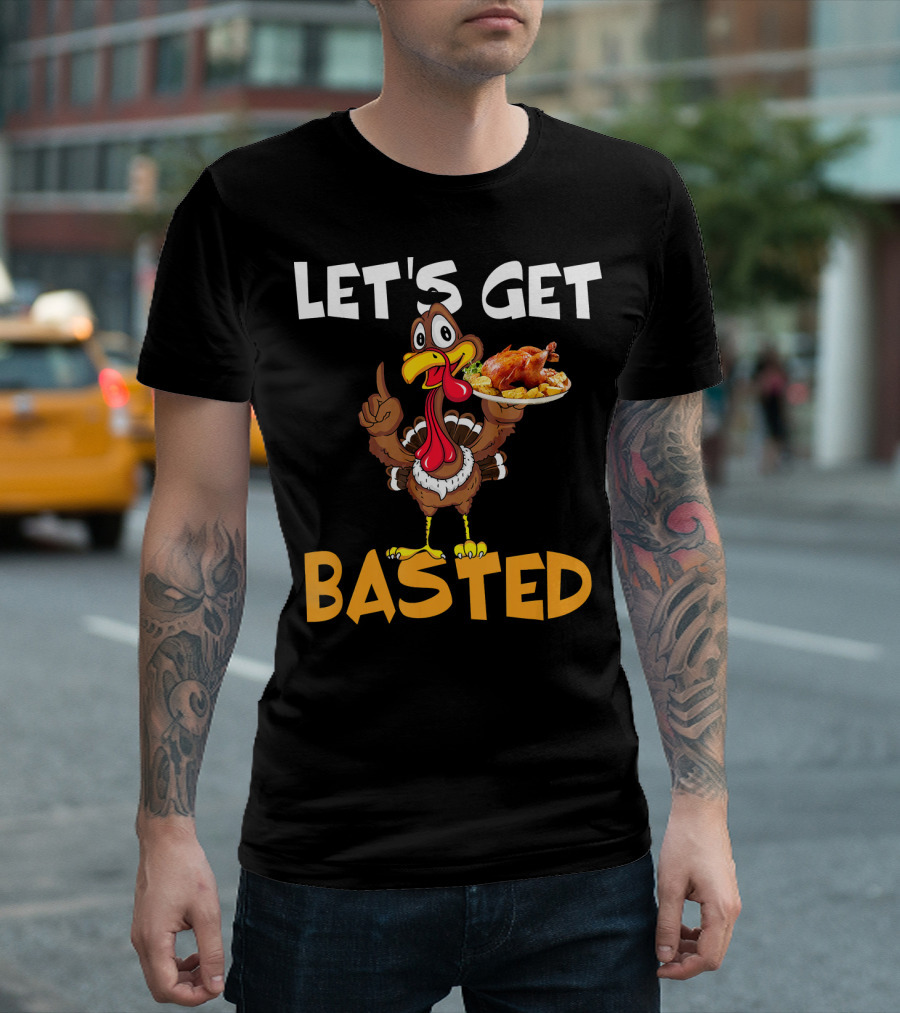 Let's Get Basted Thanksgiving Turkey Roas Turkey Holding Roast T-Shirt