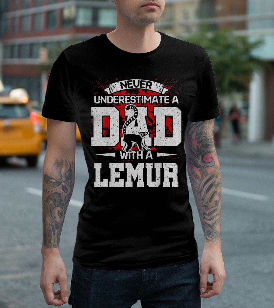 NEVER UNDERESTIMATE A DAD WITH A LEMUR T-Shirt