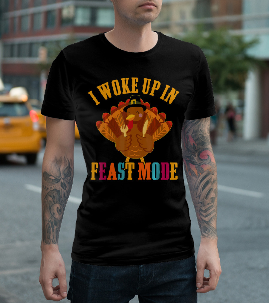 I Woke Up In Feast Mode Turkey Lover T-Shirt