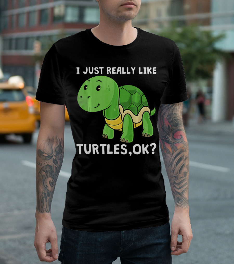 I Just Really Like Turtles OK? T-Shirt