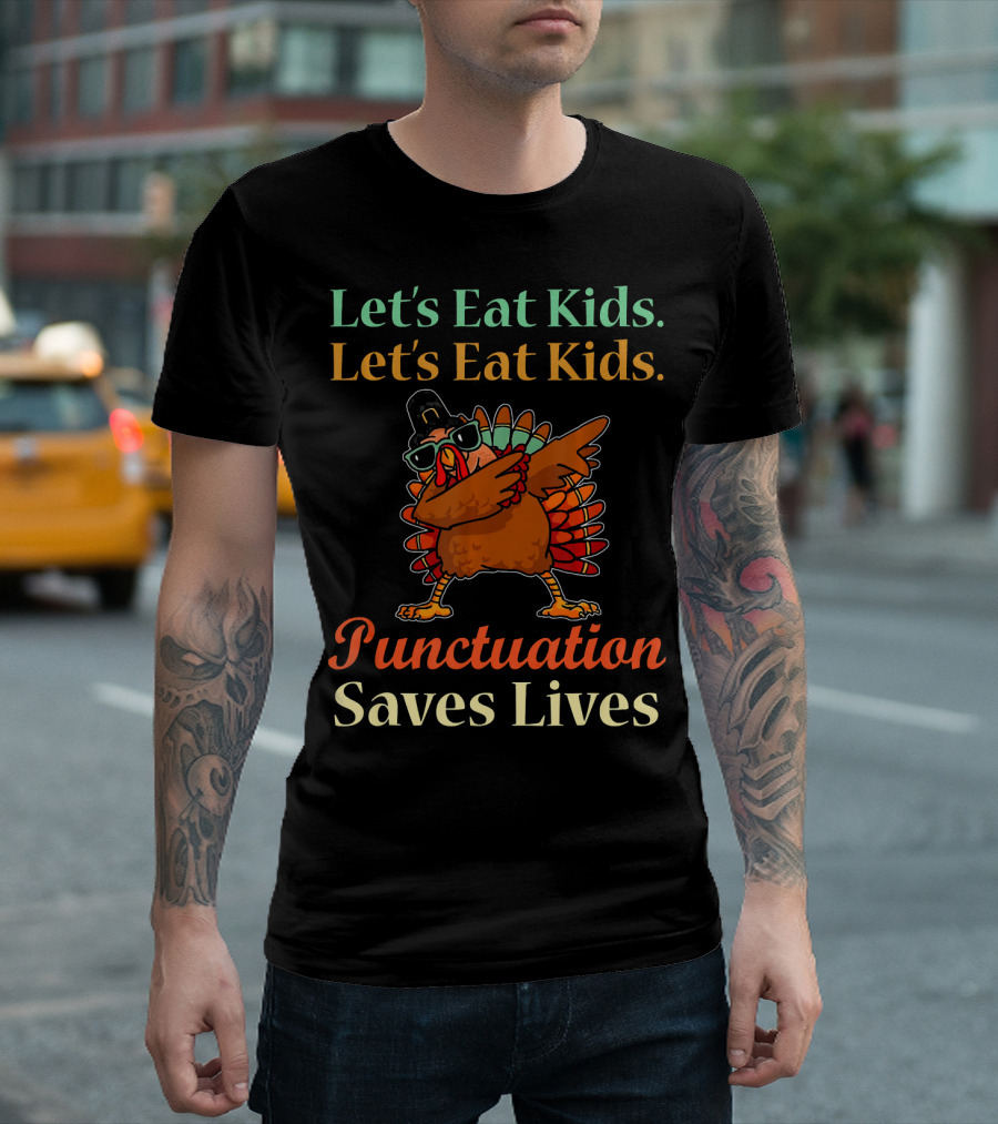 Let's Eat Kids Punctuation Saves Lives Funny Thanksgiving Dabbing Turkey T-Shirt