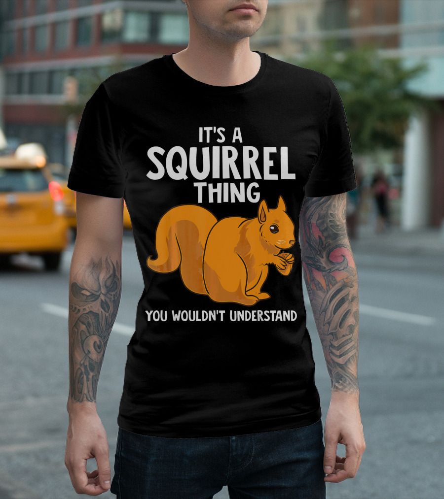 IT'S A SQUIRREL THING YOU WOULDN'T UNDERSTAND FUNNY ANIMAL LOVER T-Shirt