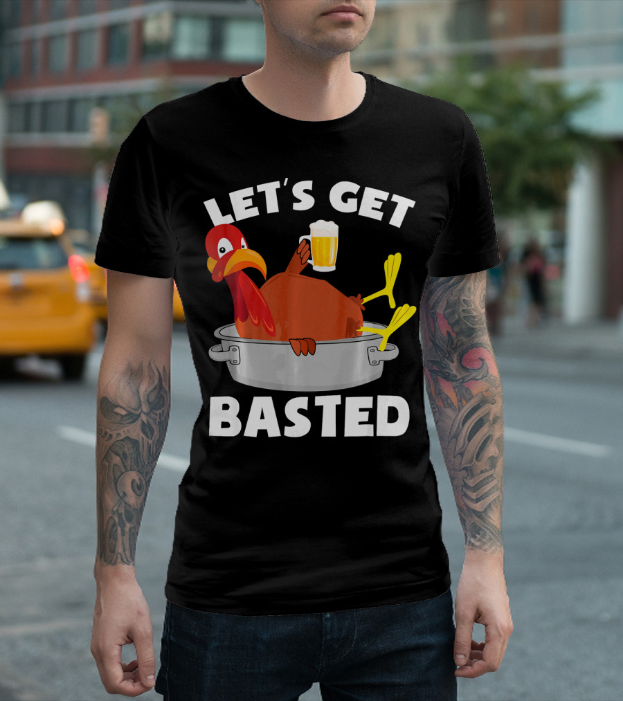 LET'S GET BASTED FUNNY BEER TURKEY THANKS T-Shirt