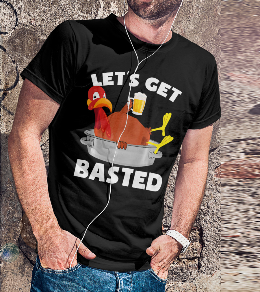 LET'S GET BASTED FUNNY BEER TURKEY THANKS T-Shirt