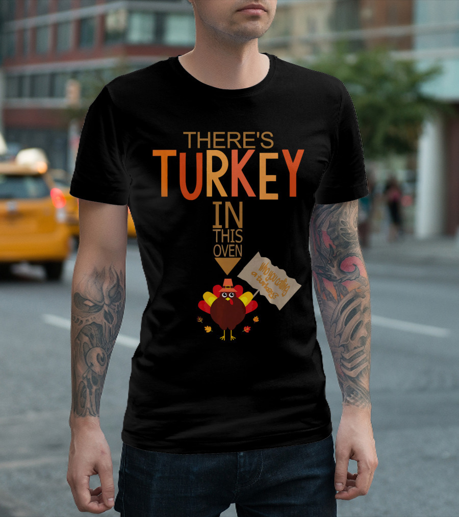 There's Turkey In This Oven Who Googled At Home T-Shirt