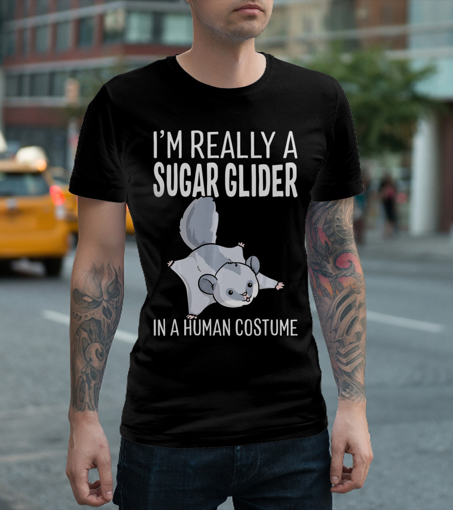I'm Really A Sugar Glider In A Human Costume T-Shirt