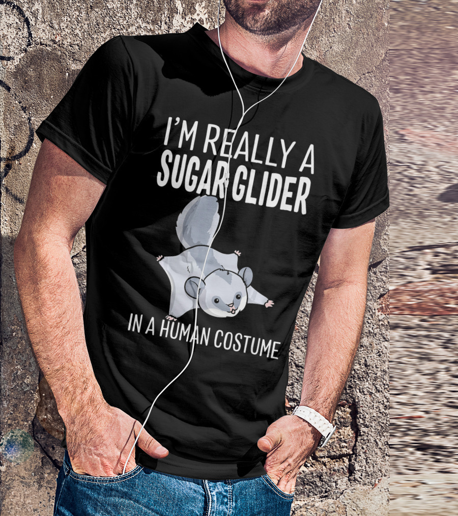 I'm Really A Sugar Glider In A Human Costume T-Shirt
