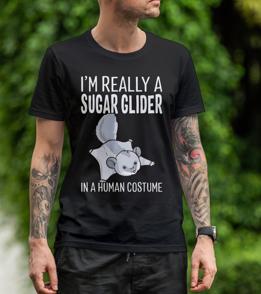 I'm Really A Sugar Glider In A Human Costume T-Shirt