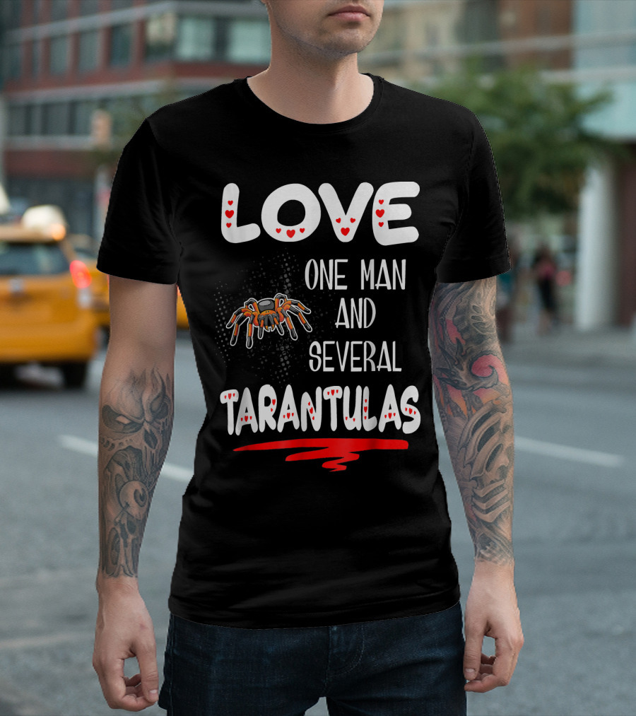 Love One Man and Several Tarantulas T-Shirt