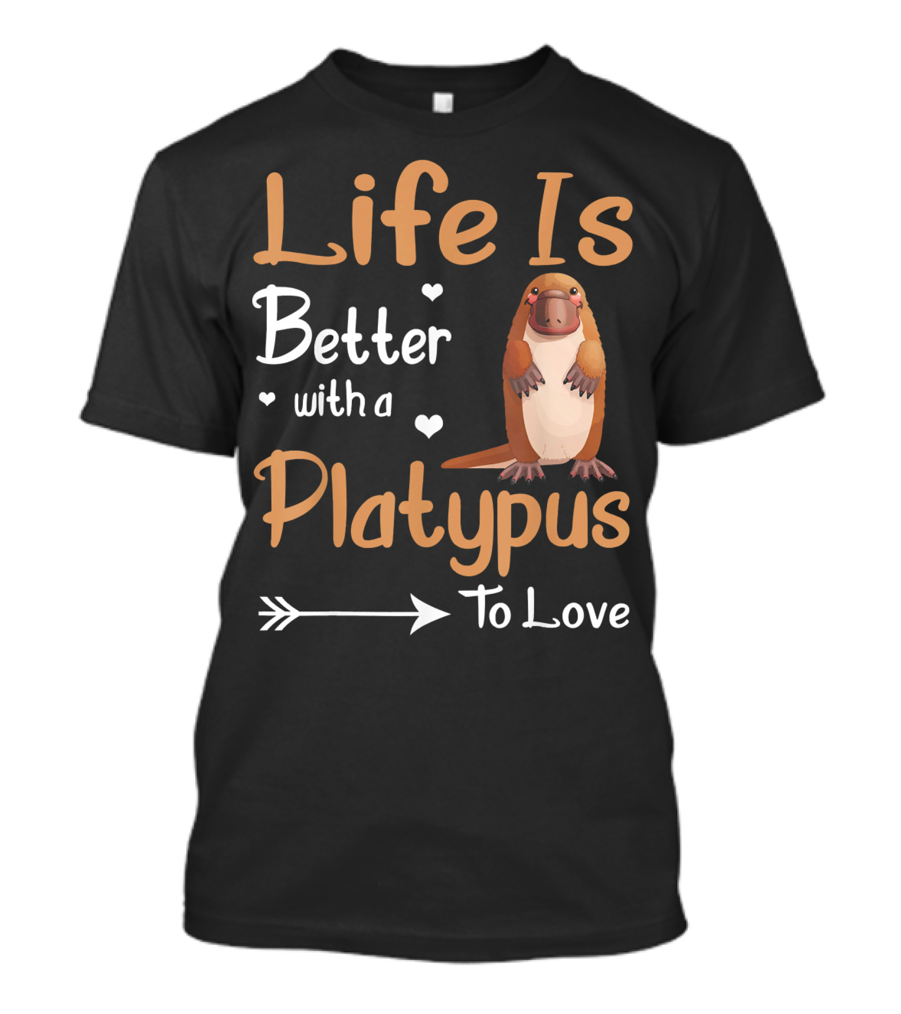 Life Is Better With A Platypus To Love T-Shirt
