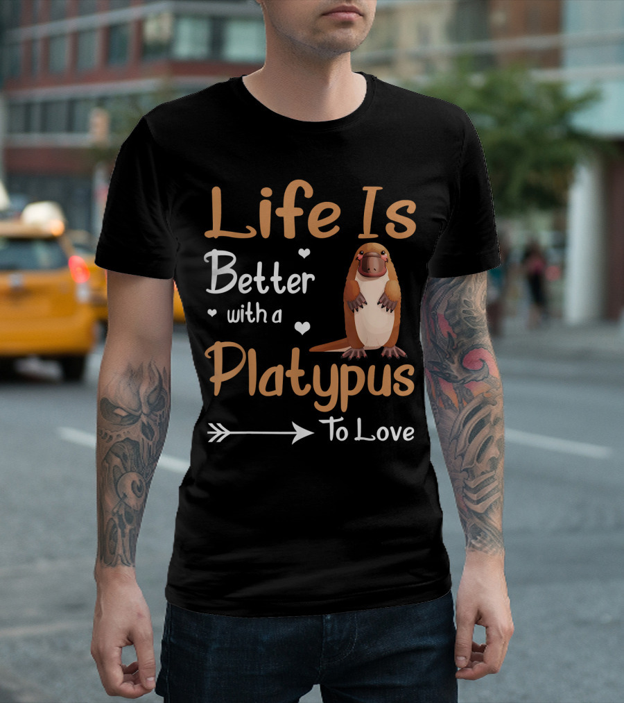 Life Is Better With A Platypus To Love T-Shirt