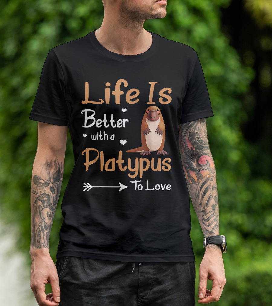 Life Is Better With A Platypus To Love T-Shirt