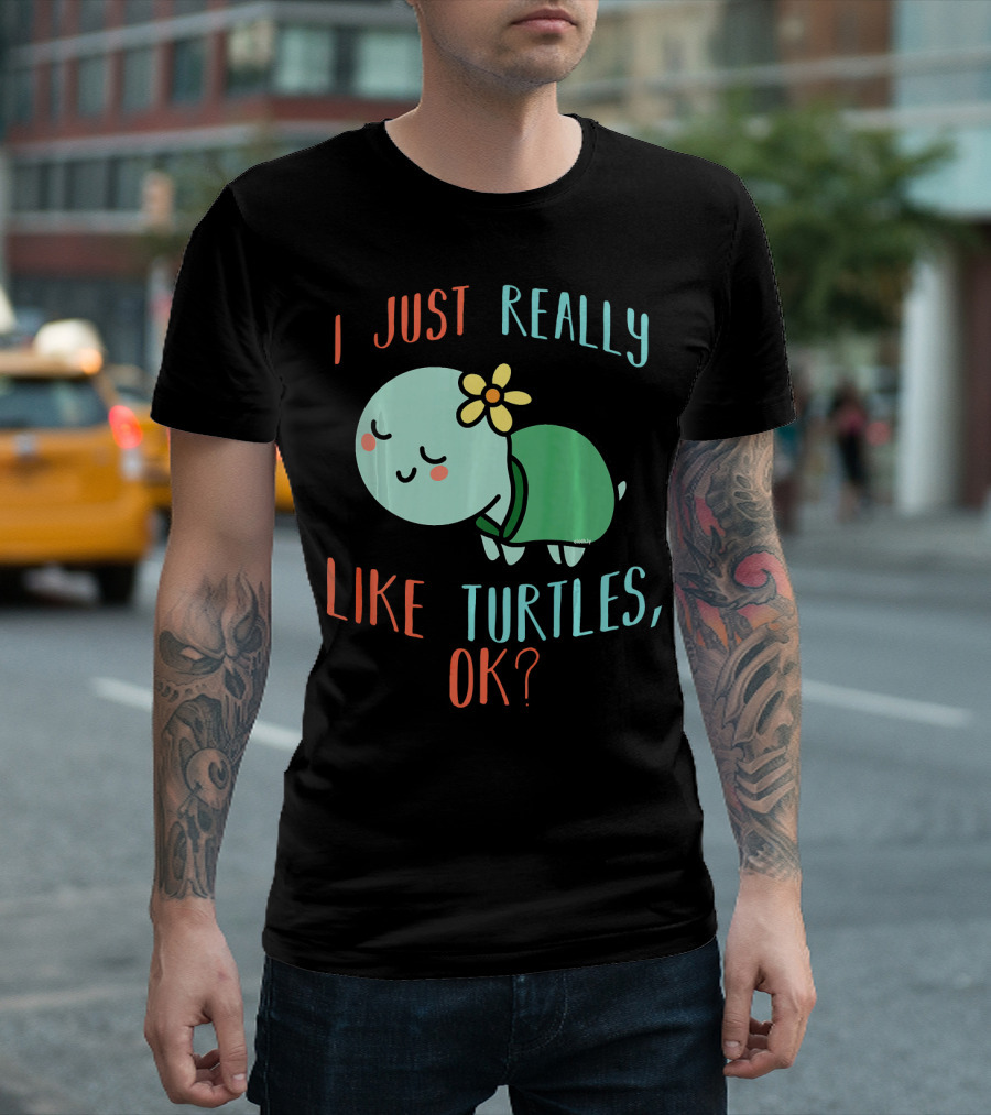 I Just Really Like Turtles, OK? T-Shirt