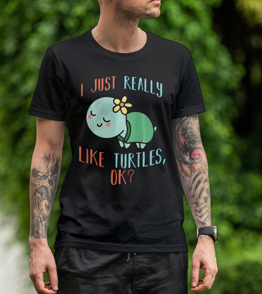 I Just Really Like Turtles, OK? T-Shirt
