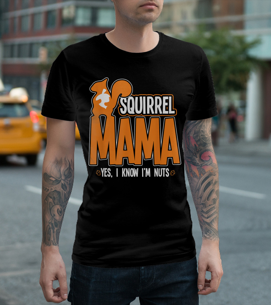 Squirrel Mama Yes, I Know I'm Nuts T-Shirt