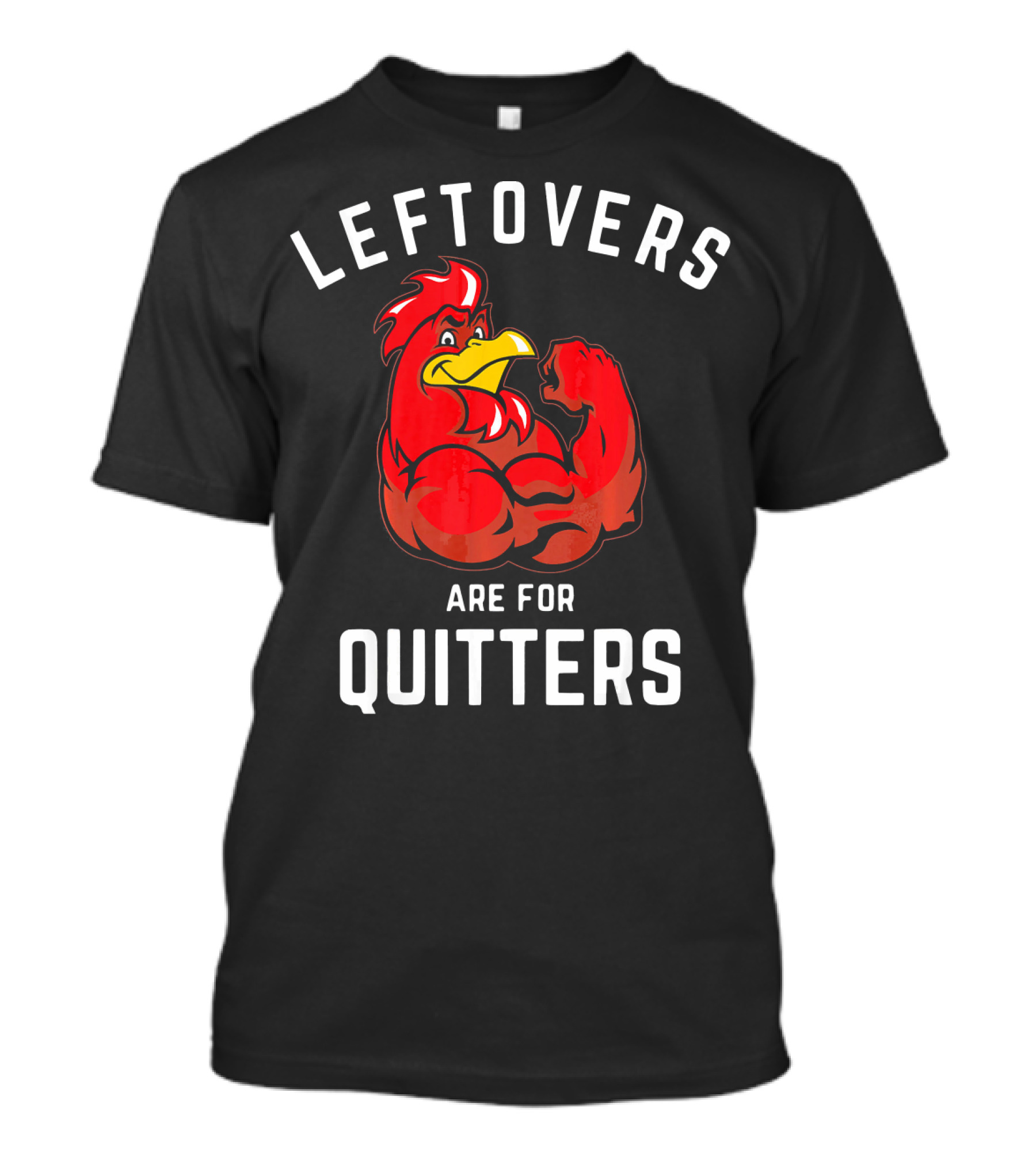 Leftovers Are For Quitters Muscular Rooster Fitness Thanksgiving T-Shirt