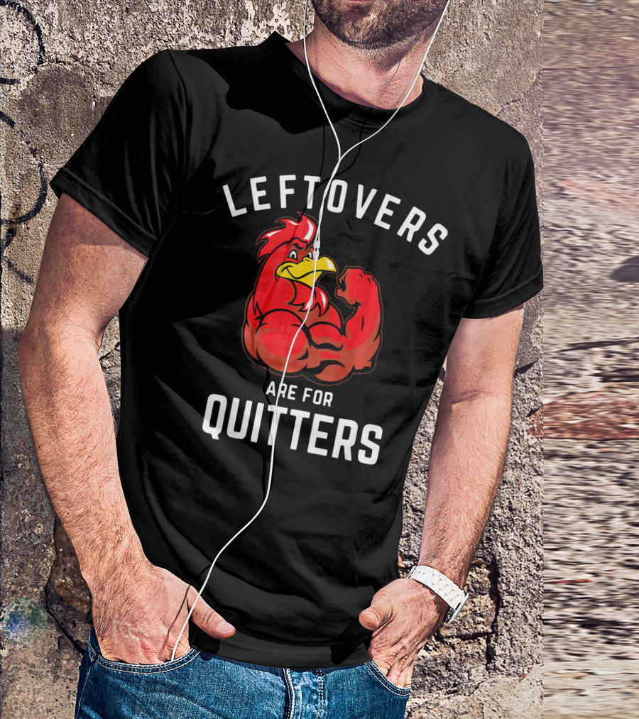 Leftovers Are For Quitters Muscular Rooster Fitness Thanksgiving T-Shirt