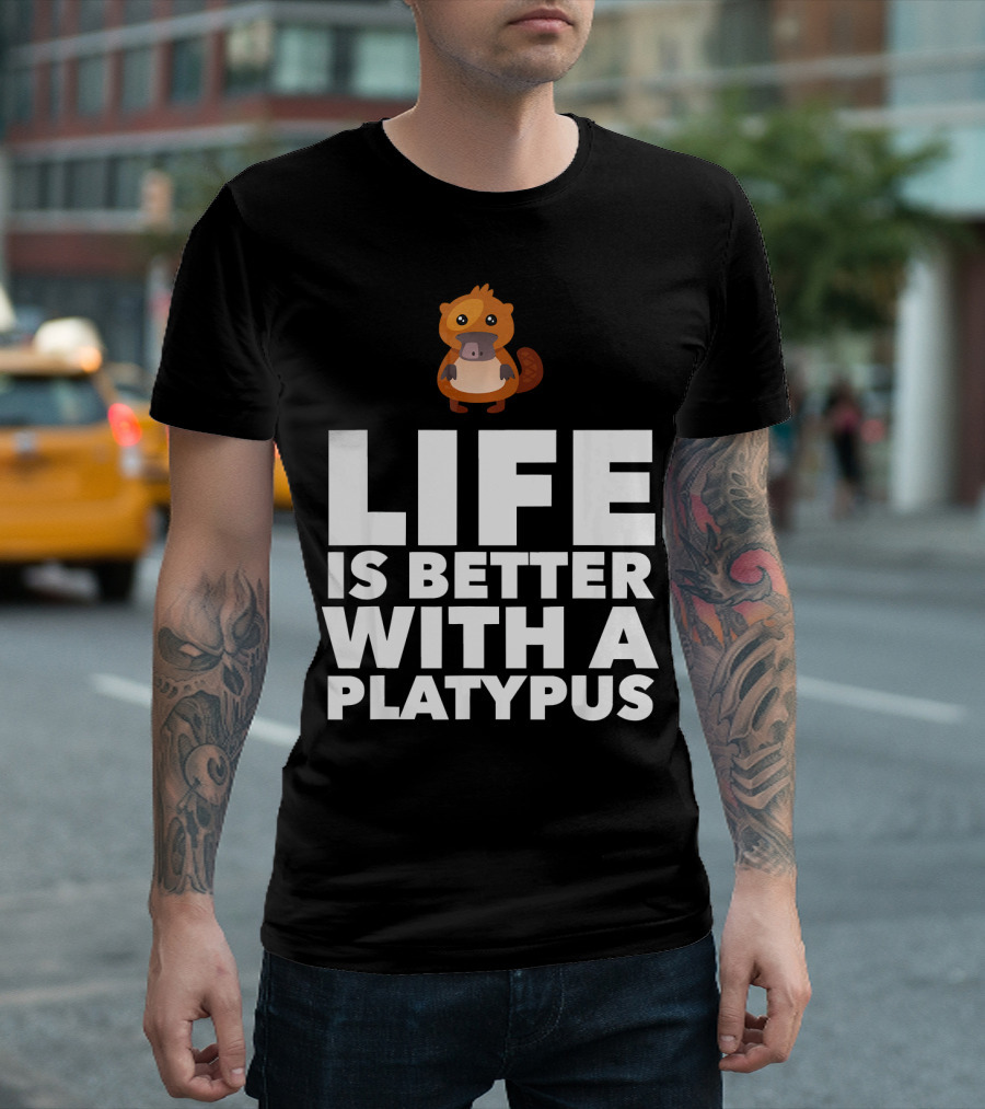 Life Is Better With A Platypus T-Shirt