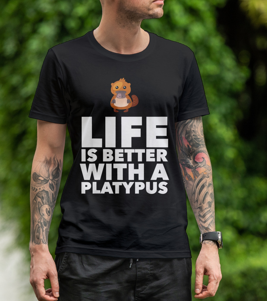 Life Is Better With A Platypus T-Shirt