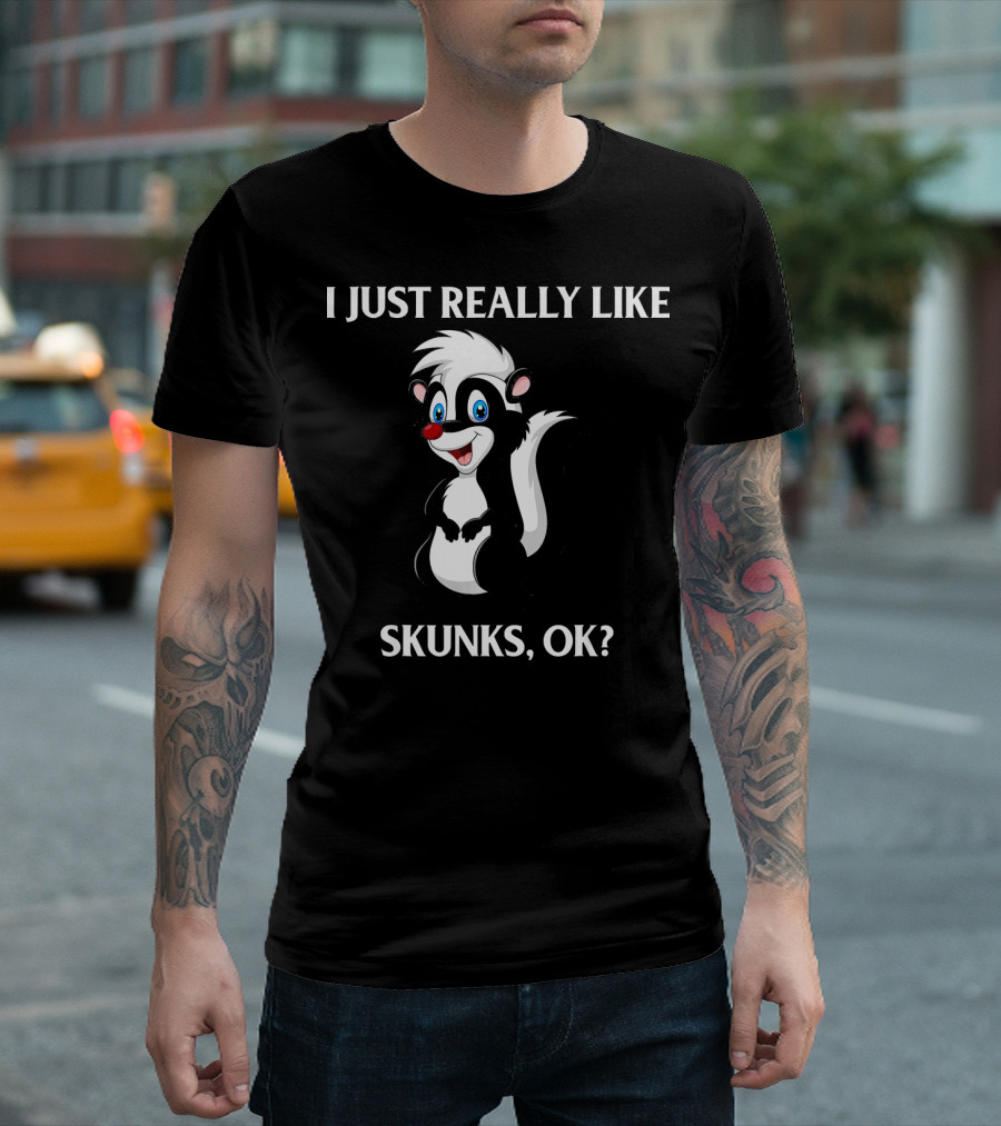 I Just Really Like Skunks Ok Cute Skunk T-Shirt