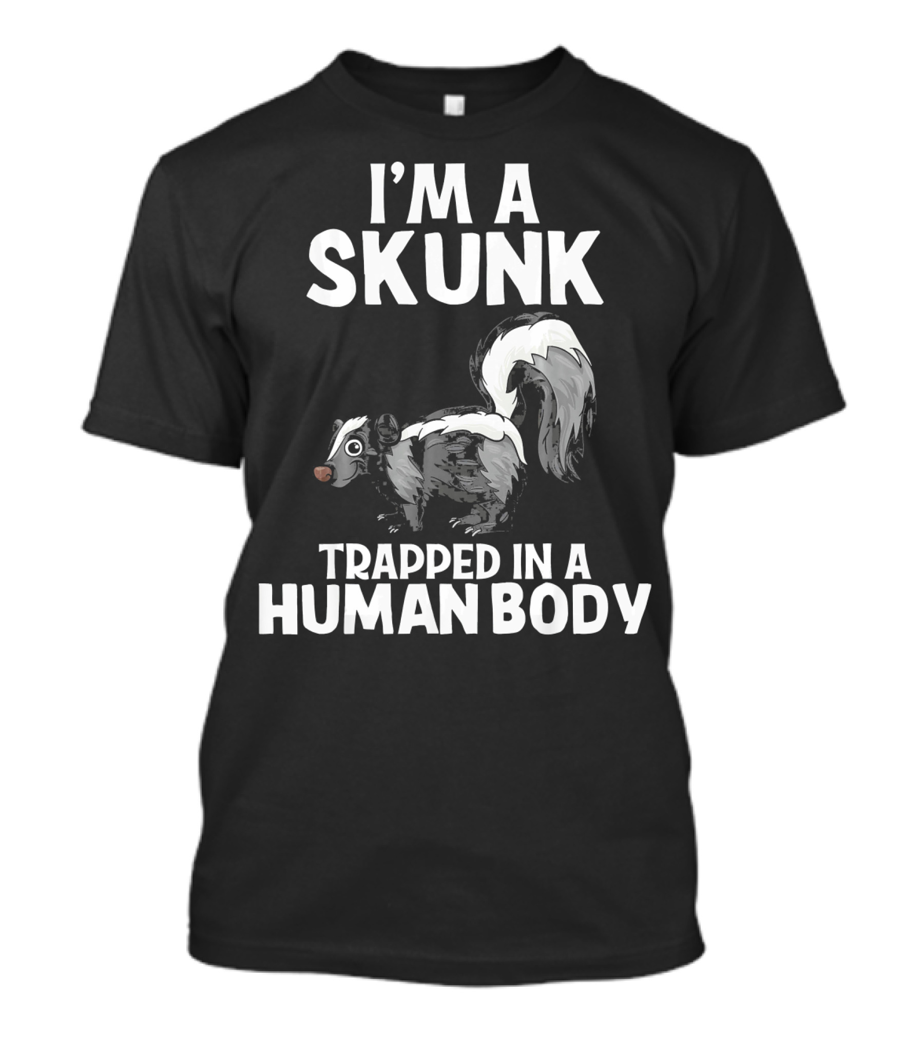 I'm A Skunk Trapped In A Human Body Funny Animal Lover T-Shirt