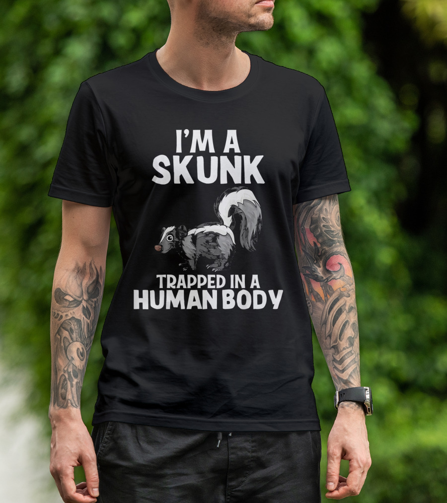 I'm A Skunk Trapped In A Human Body Funny Animal Lover T-Shirt