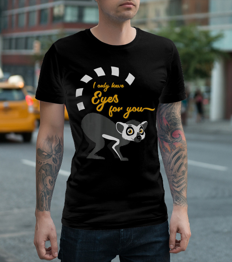 Lemur I Only Have Eyes for You Funny Ringtail Cat Cute Lemu T-Shirt