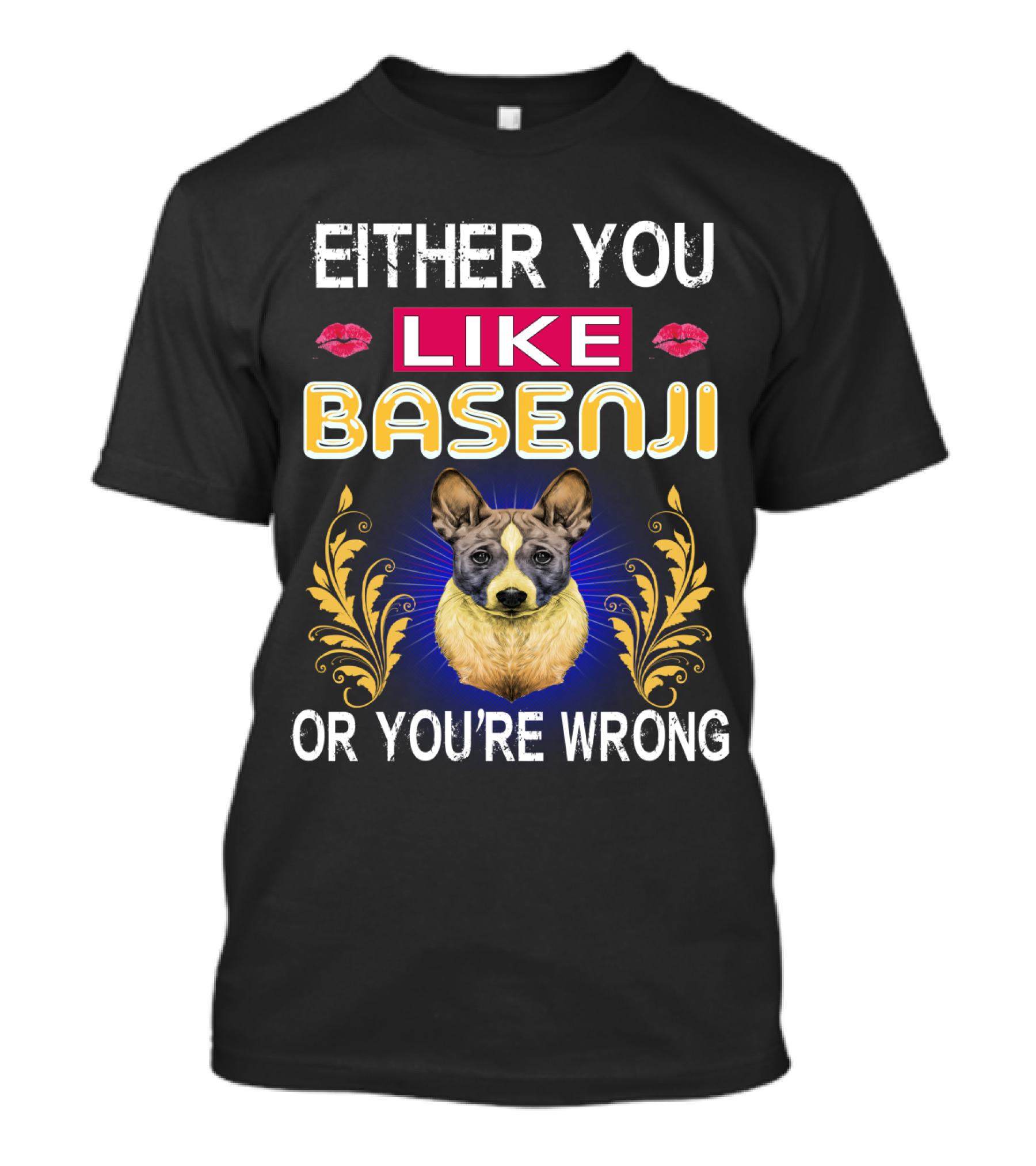 EITHER YOU LIKE BASENJI OR YOU'RE WRONG T-Shirt
