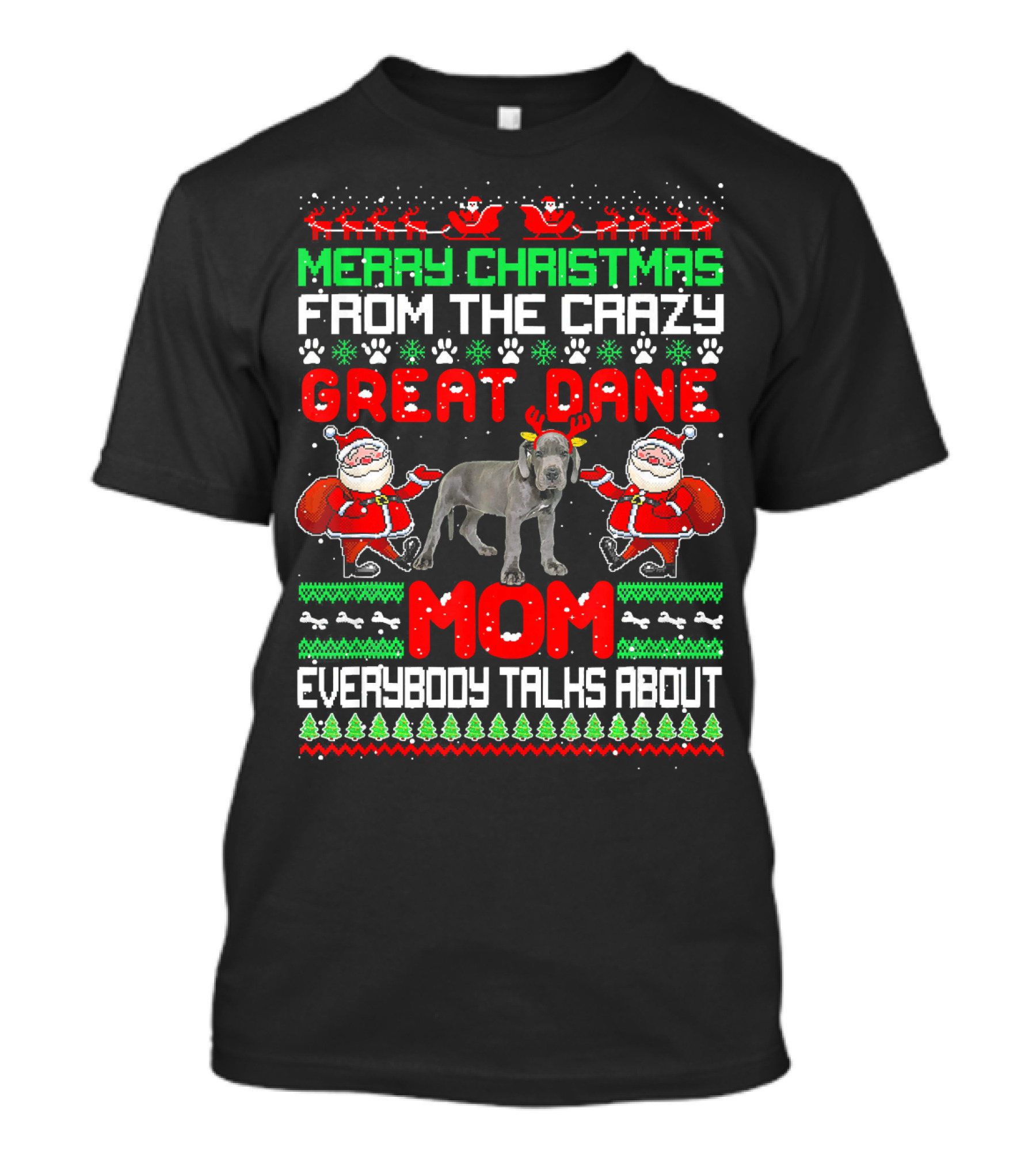 Merry Christmas From The Crazy Great Dane Mom Everybody Talks About T-Shirt