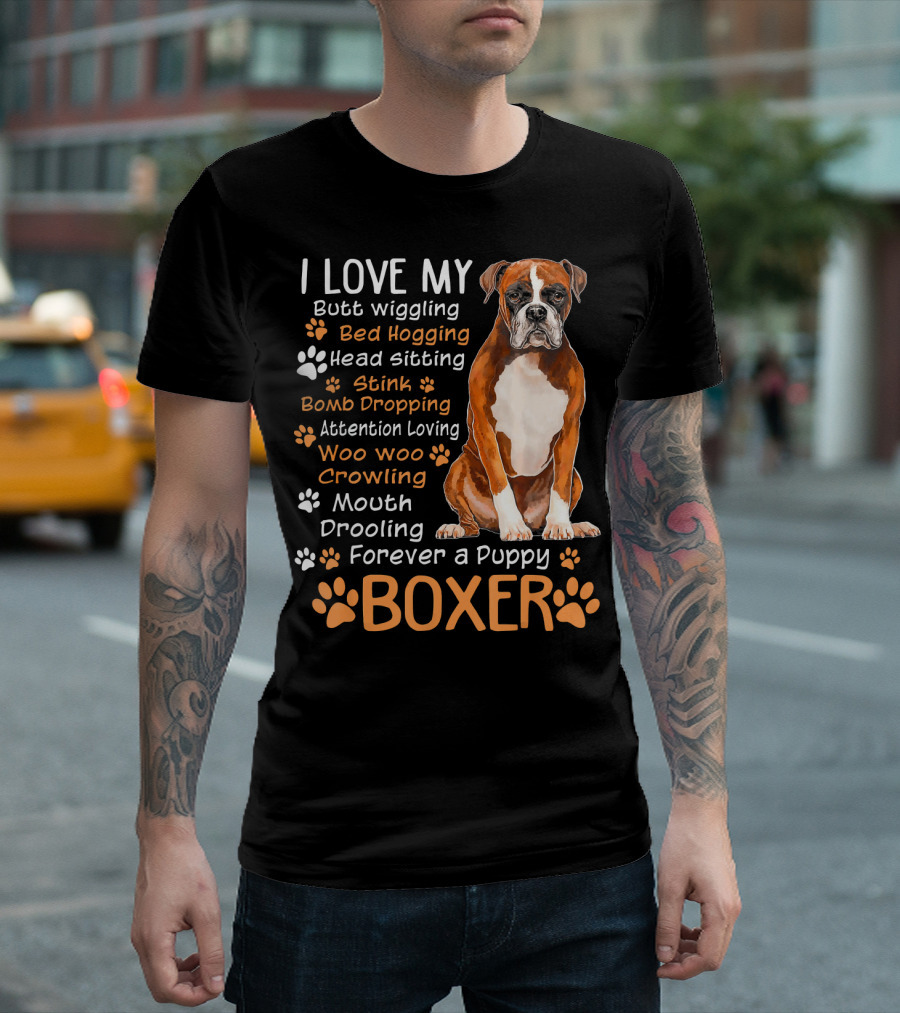 I Love My Boxer Butt Wiggling Bed Hogging Head Sitting Forever A Puppy T-Shirt