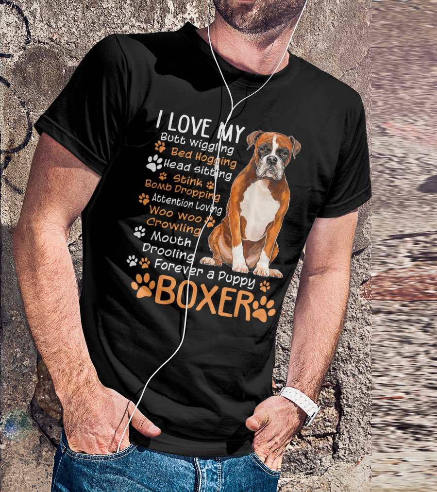 I Love My Boxer Butt Wiggling Bed Hogging Head Sitting Forever A Puppy T-Shirt