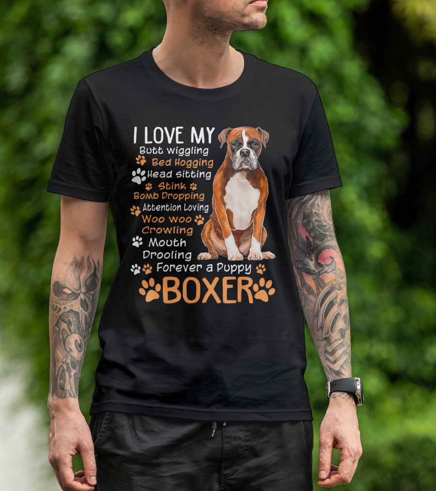 I Love My Boxer Butt Wiggling Bed Hogging Head Sitting Forever A Puppy T-Shirt