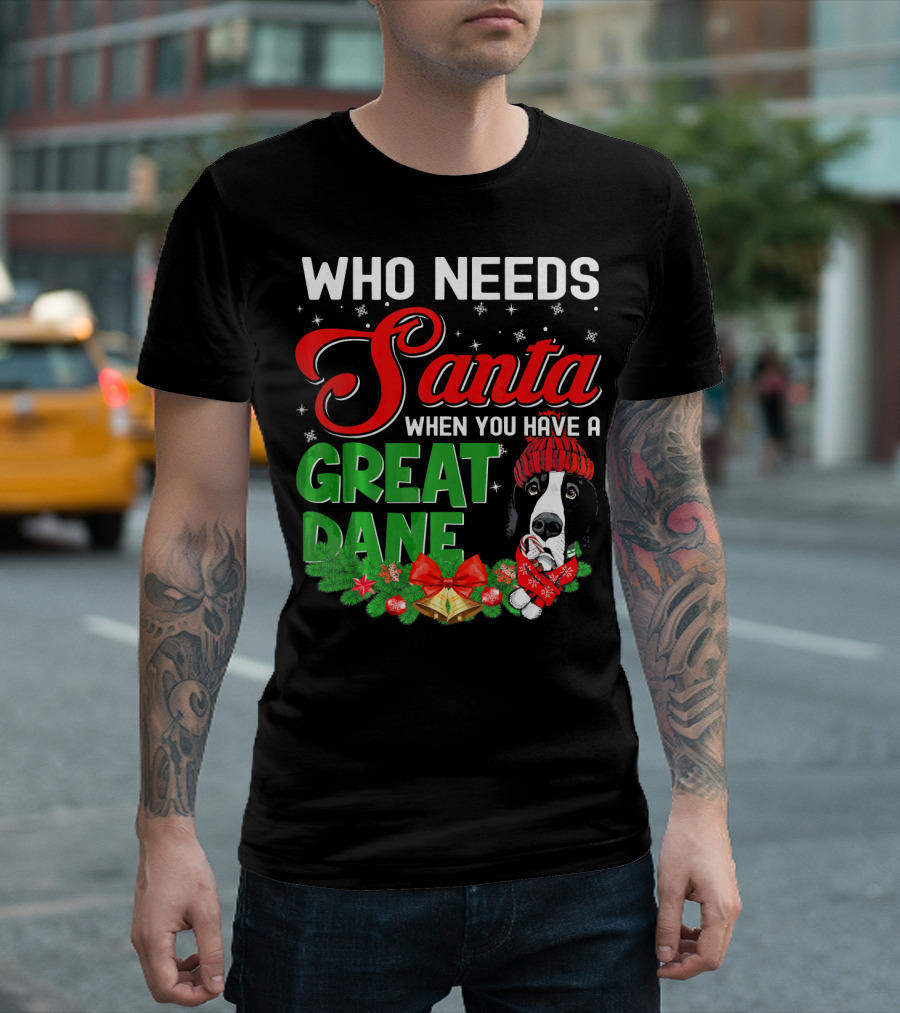Who Needs Santa When You Have a Great Dane T-Shirt