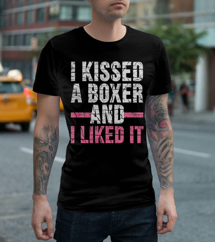 I Kissed a Boxer and I Liked It T-Shirt