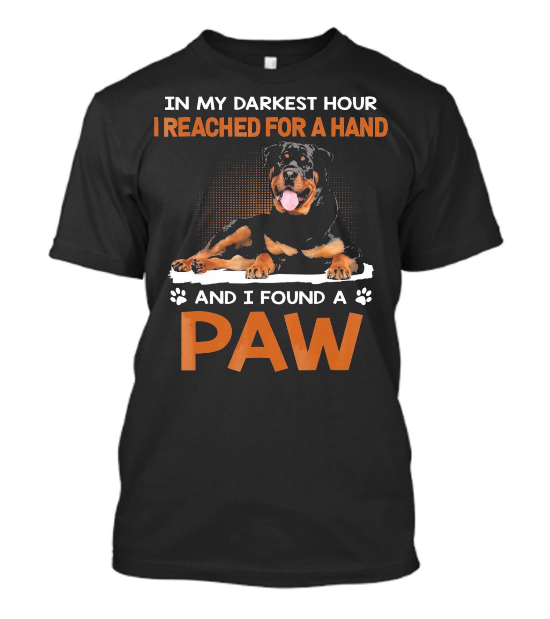 Dad In My Darkest Hour I Reached For A Hand And I Found A Paw Print Rottweiler T-Shirt