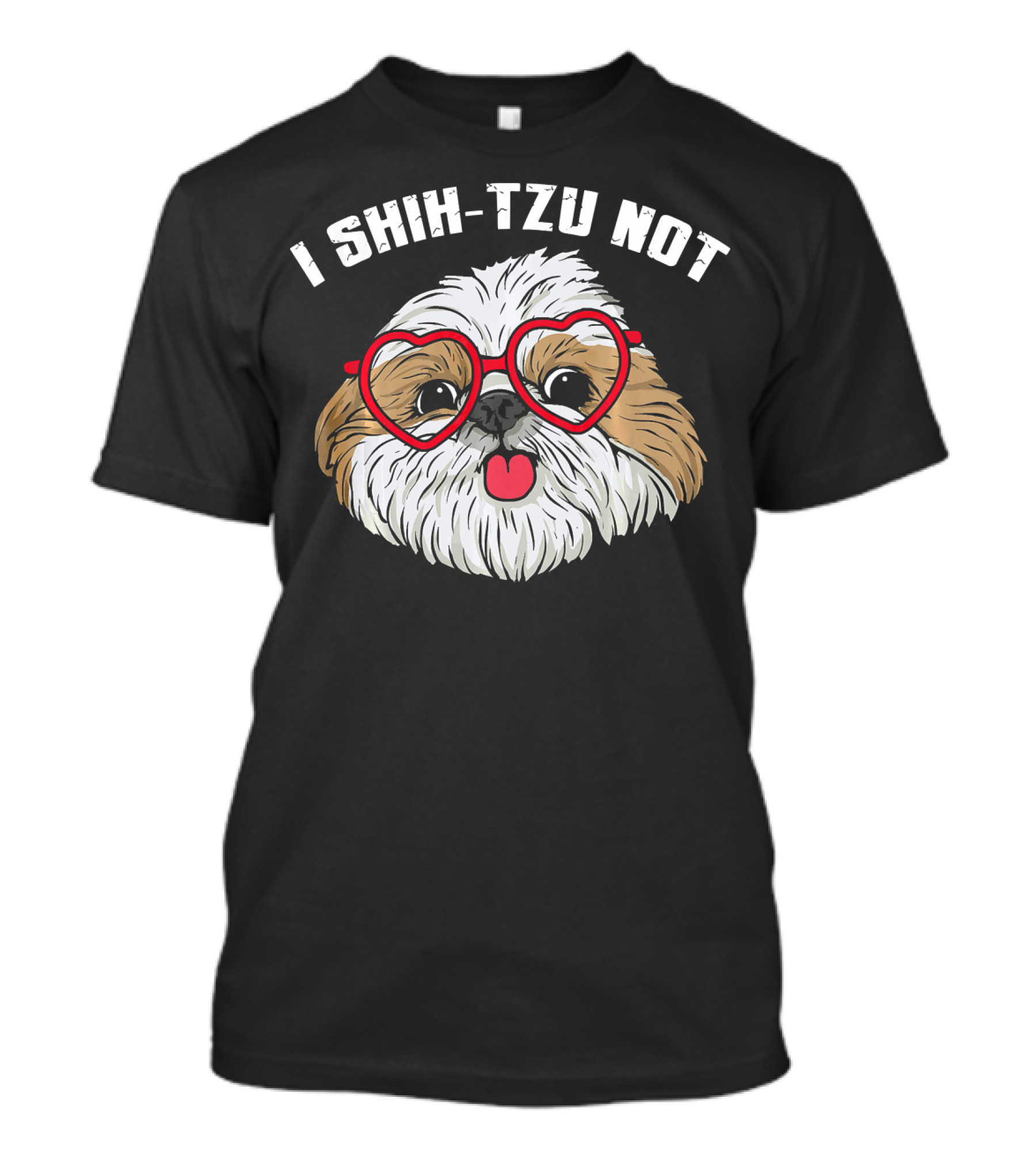 I Shih Tzu Not Funny Dog With Heart Glasses T-Shirt